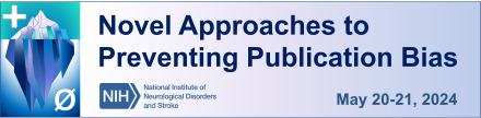 Banner of the Novel Approaches to Preventing Publication Bias Workshop, May 20-21, 2024. Image of iceberg on the left with + sign above the water and - sign below the water.
