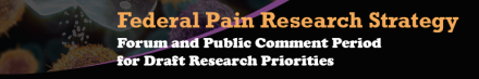 Federal Pain Research Strategy Forum and Public Comment Period for Draft Research Priorities banner