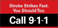 Stroke strikes fast. You should too. Call 9-1-1