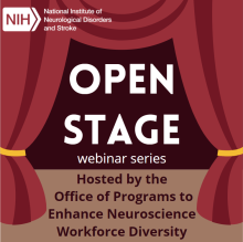 Brown theater stage with red curtains pulled back revealing the words Open Stage in white. The NIH NINDS graphic in the top left corner. Overlaid on the stage are the words Hosted by the Office of Programs to Enhance Neuroscience Workforce Diversity
